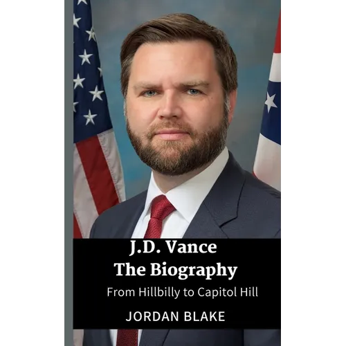 JD Vance The Biography: From Hillbilly to Capitol Hill - Paperback