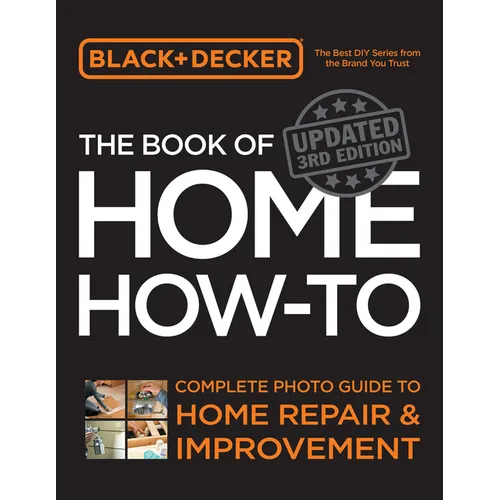 Black & Decker the Book of Home How-To, Updated 3rd Edition: Complete Photo Guide to Home Repair and Improvement - Paperback
