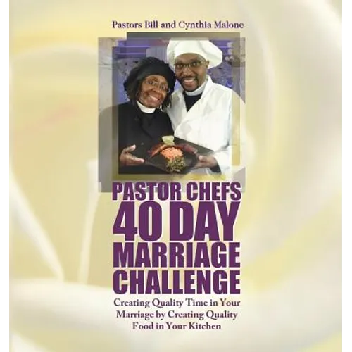 Pastor Chefs 40 Day Marriage Challenge: Creating Quality Time in Your Marriage by Creating Quality Food in Your Kitchen - Paperback