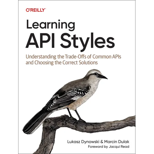 Learning API Styles: Understanding the Trade-Offs of Common APIs and Choosing the Correct Solutions - Paperback