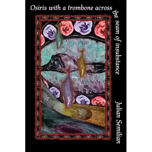 Osiris with a Trombone Across the Seam of Insubstance - Paperback