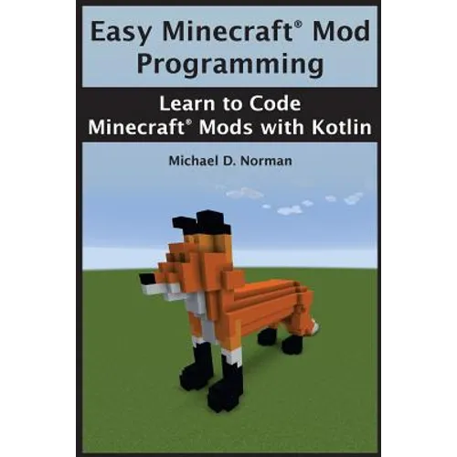 Easy Minecraft(R) Mod Programming: Learn to Code Minecraft(R) Mods with Kotlin - Paperback