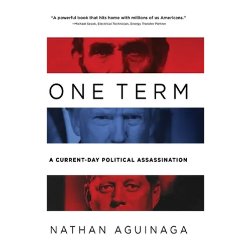 One Term: A Current Day Political Assassination - Hardcover
