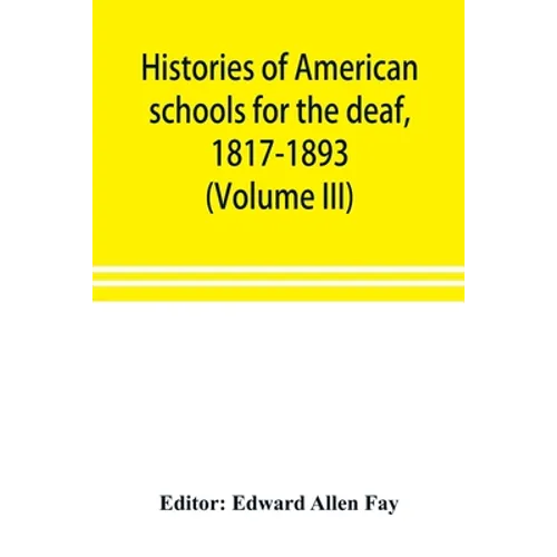 Histories of American schools for the deaf, 1817-1893 (Volume III) - Paperback