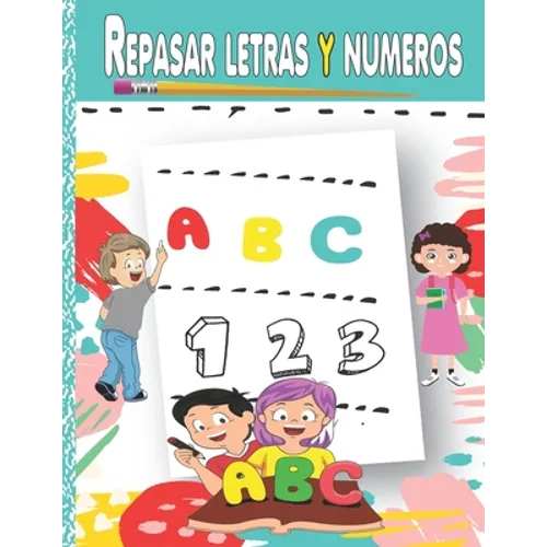 Repasar letras y numeros: Aprende a escribir, Aprendo en casa las letras y números (Libro de Caligrafia para Niños) - Paperback