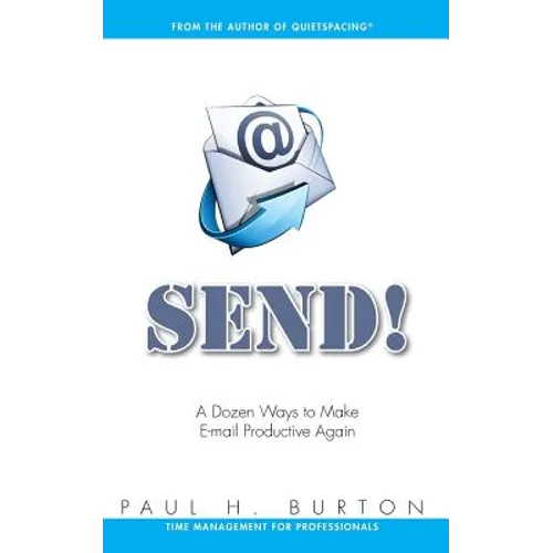 Send!: A Dozen Ways to Make E-mail Productive Again - Paperback
