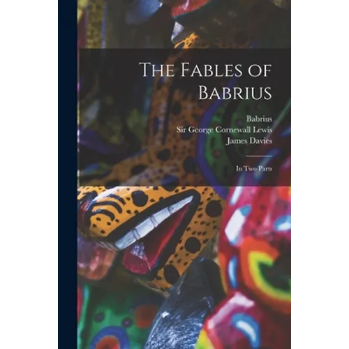 The Fables of Babrius: in Two Parts - Paperback