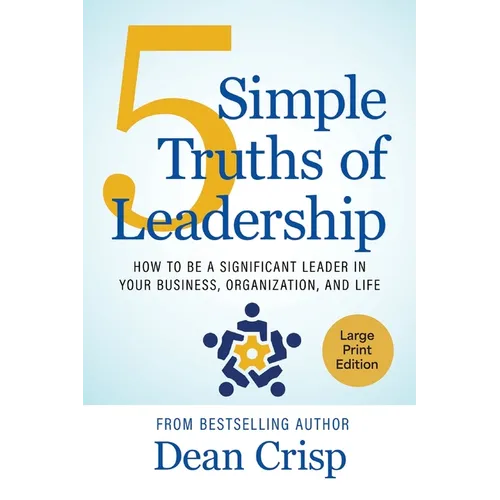 5 Simple Truths of Leadership: How to be a significant leader in your business, organization, and life - Paperback