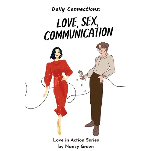 Love, Sex and Communication: Daily Connections for Couples: Couples Reflecting for Stronger Relationships - Paperback