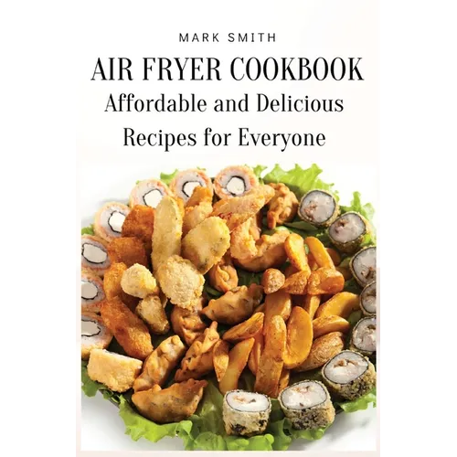 Air Fryer Cookbook: Affordable and Delicious Recipes for Everyone - Paperback
