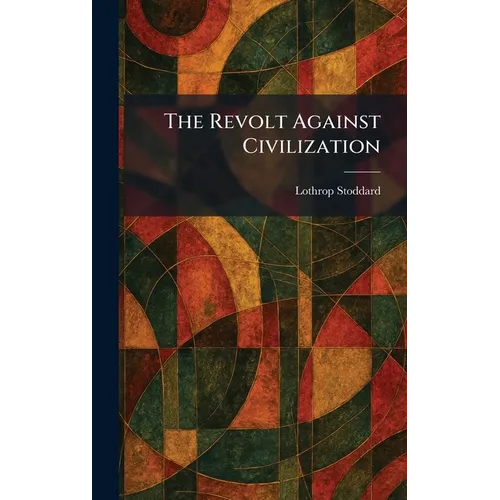 The Revolt Against Civilization - Hardcover