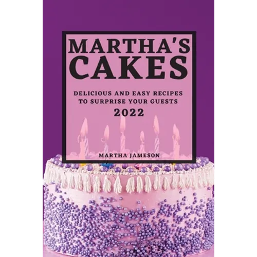 Martha's Cakes 2022: Delicious and Easy Recipes to Surprise Your Guests - Paperback