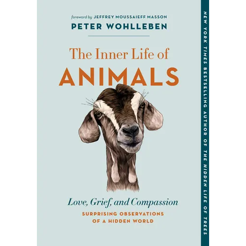 The Inner Life of Animals: Love, Grief, and Compassion--Surprising Observations of a Hidden World - Paperback
