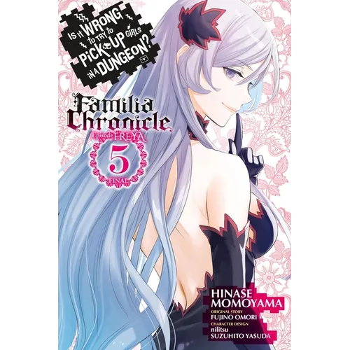 Is It Wrong to Try to Pick Up Girls in a Dungeon? Familia Chronicle Episode Freya, Vol. 5 (Manga) - Paperback