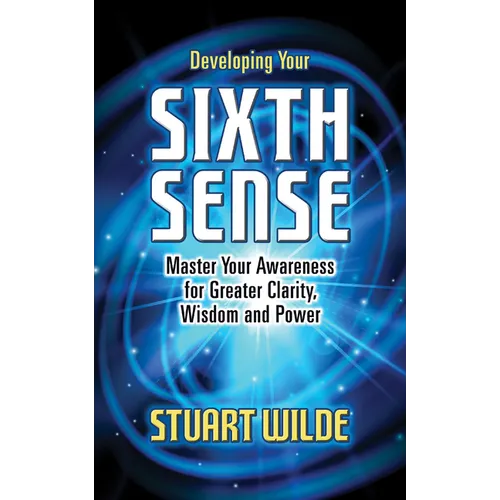 Developing Your Sixth Sense: Master Your Awareness for Greater Clarity, Wisdom and Power - Hardcover