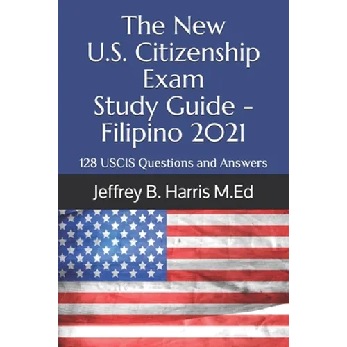 The New U.S. Citizenship Exam Study Guide - Filipino: 128 USCIS Questions and Answers - Paperback