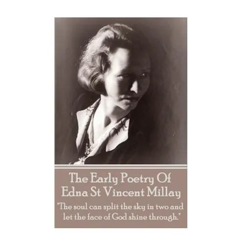 Edna St Vincent Millay - The Early Poetry Of Edna St Vincent Millay: 
