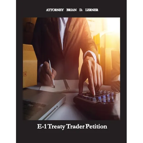 E-1 Treaty Trader Petition: Learn how to get an E-1 Petition if your company trades with the United States - Paperback
