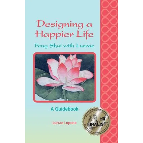 Designing a Happier Life - Feng Shui with Lurrae - A Guidebook - Paperback