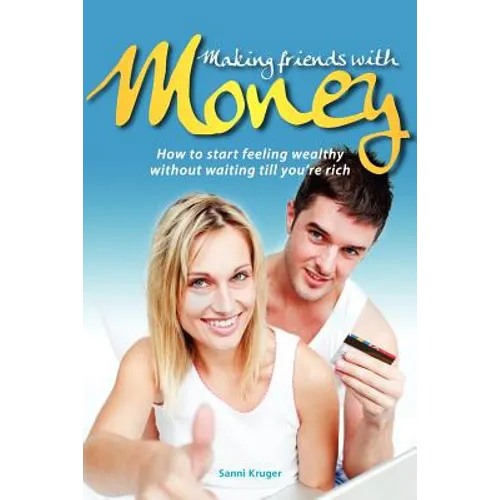 Making Friends with Money: How to start feeling wealthy without waiting till you're rich - Paperback