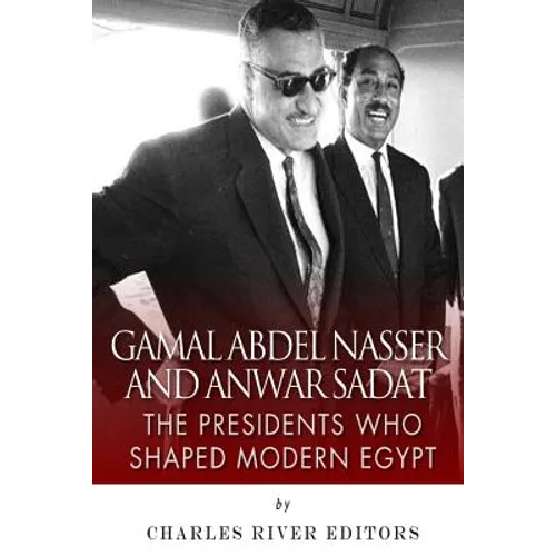 Gamal Abdel Nasser and Anwar Sadat: The Presidents Who Shaped Modern Egypt - Paperback