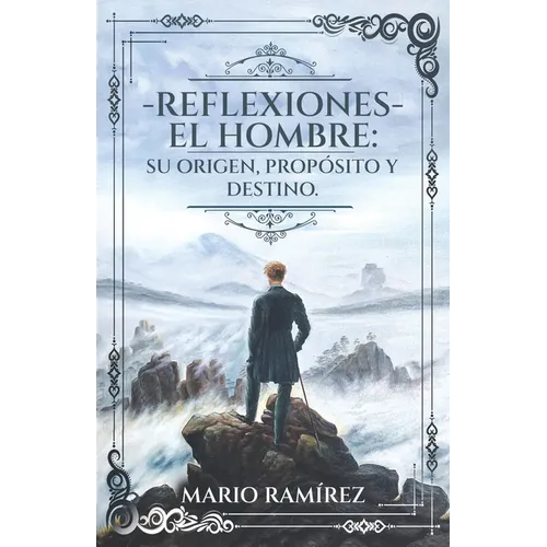 Reflexiones - El Hombre: Su origen, propósito y destino - Paperback