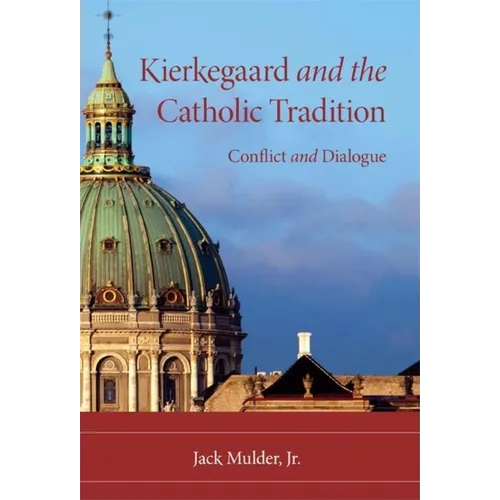 Kierkegaard and the Catholic Tradition: Conflict and Dialogue - Paperback