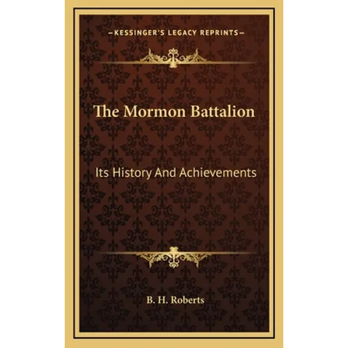 The Mormon Battalion: Its History And Achievements - Hardcover