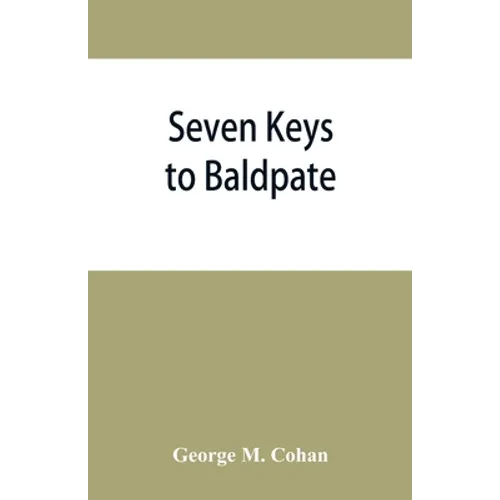 Seven keys to Baldpate; a mysterious melodramatic farce, in a prologue, two acts, and an epilogue - Paperback