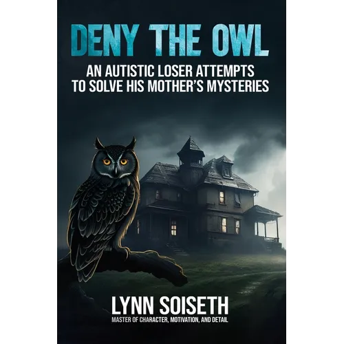 Deny the Owl: An Autistic Loser Attempts to Solve His Mother's Mysteries - Paperback