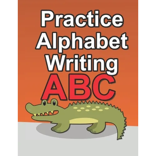 Practice Alphabet Writing: Workbook For Kids To Improve Their Alphabet Handwriting Skills - Paperback