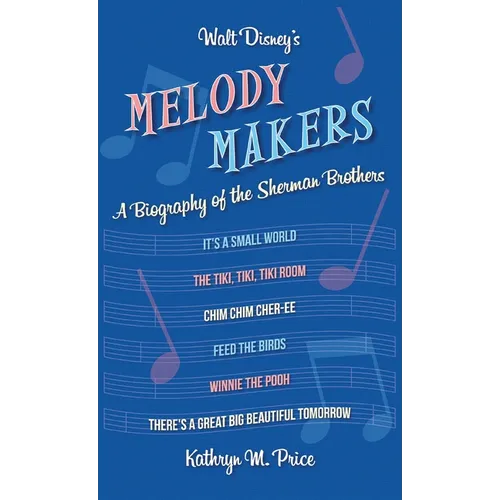 Walt Disney's Melody Makers: A Biography of the Sherman Brothers - Hardcover