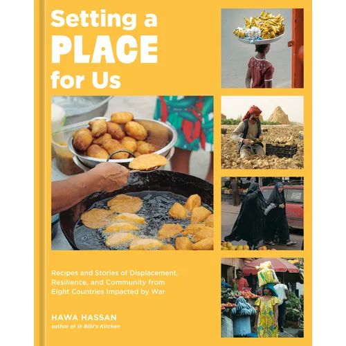 Setting a Place for Us: Recipes and Stories of Displacement, Resilience, and Community from Eight Countries Impacted by War