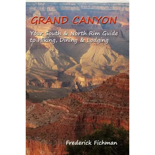 Grand Canyon: Your South & North Rim Guide to Hiking, Dining & Lodging - Paperback