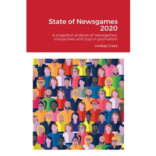 State of Newsgames 2020: A snapshot analysis of interactives, toys and games in journalism and allied industries - Paperback