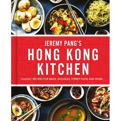 Jeremy Pang's Hong Kong Kitchen: Classic Recipes for Baos, Noodles, Street Food and More... - Hardcover
