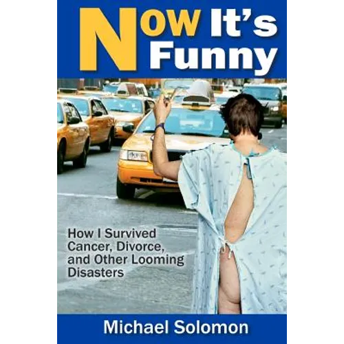 Now It's Funny: How I Survived Cancer, Divorce and Other Looming Disasters - Paperback