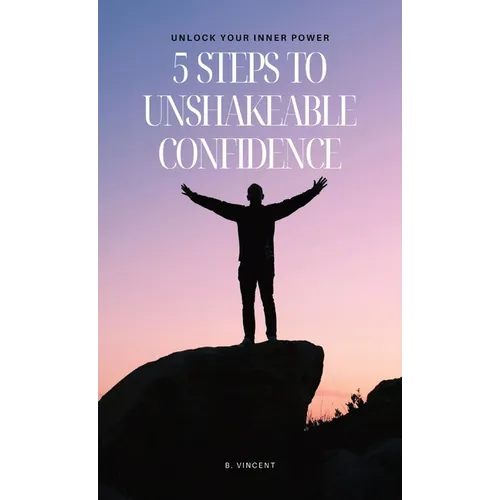 5 Steps to Unshakeable Confidence: Unlock Your Inner Power - Hardcover