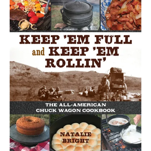 Keep 'em Full and Keep 'em Rollin': The All-American Chuckwagon Cookbook - Hardcover