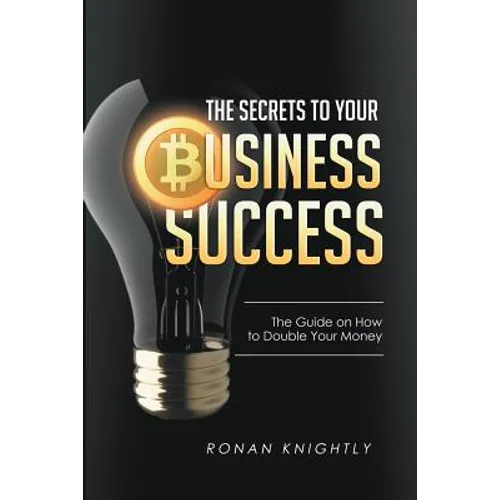 The Secrets to Your Business' Success: The Guide on How to Double Your Money - Paperback