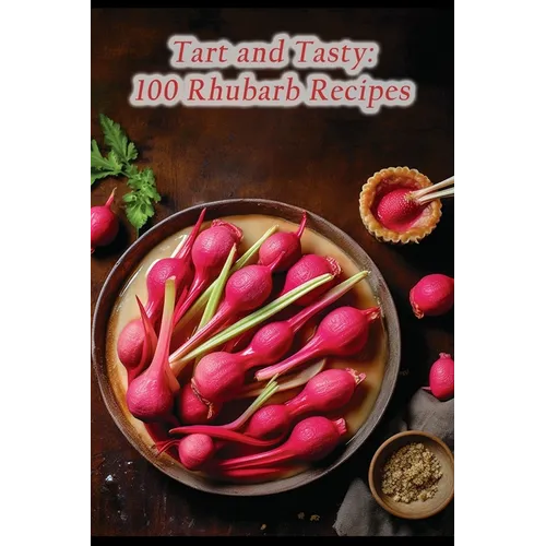 Tart and Tasty: 100 Rhubarb Recipes - Paperback