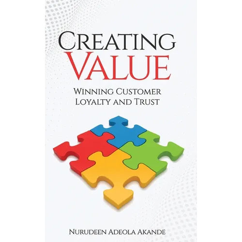 Creating Value: Winning Customer Loyalty and Trust - Hardcover