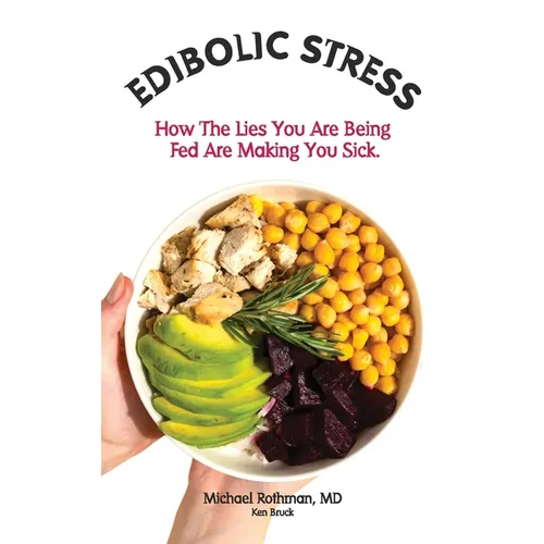 Edibolic Stress, Second Edition: How The Lies You Are Being Fed Are Making You Sick! - Hardcover