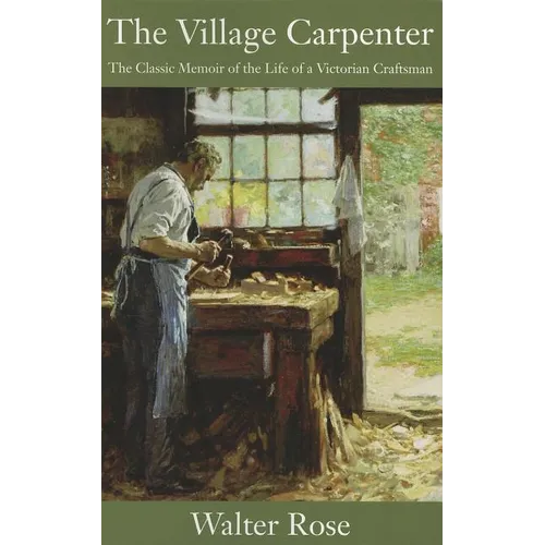 The Village Carpenter: The Classic Memoir of the Life of a Victorian Craftsman - Paperback