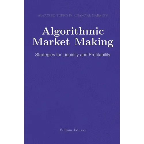 Algorithmic Market Making: Strategies for Liquidity and Profitability - Paperback