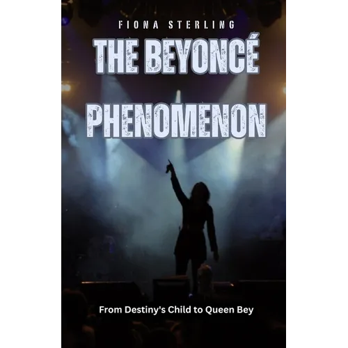 The Beyoncé Phenomenon: From Destiny's Child to Queen Bey - Paperback