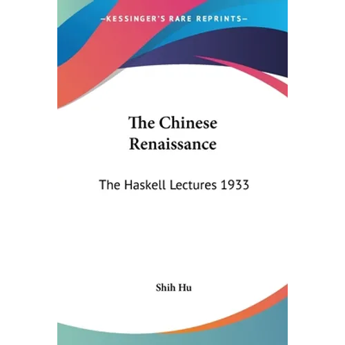 The Chinese Renaissance: The Haskell Lectures 1933 - Paperback