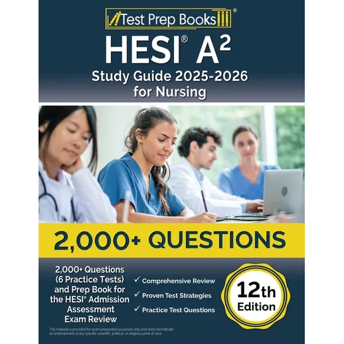 HESI A2 Study Guide 2025-2026 Nursing: 2,000+ Questions (6 Practice Tests) and Prep Book for the HESI Admission Assessment Exam Review [12th Edition]