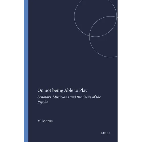 On Not Being Able to Play: Scholars, Musicians and the Crisis of the Psyche - Paperback