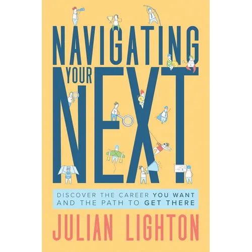 Navigating Your Next: Discover the Career You Want and the Path to Get There - Hardcover